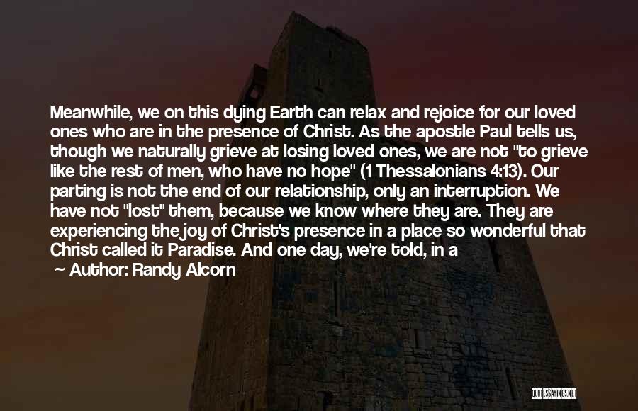 Randy Alcorn Quotes: Meanwhile, We On This Dying Earth Can Relax And Rejoice For Our Loved Ones Who Are In The Presence Of