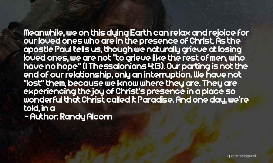 Randy Alcorn Quotes: Meanwhile, We On This Dying Earth Can Relax And Rejoice For Our Loved Ones Who Are In The Presence Of