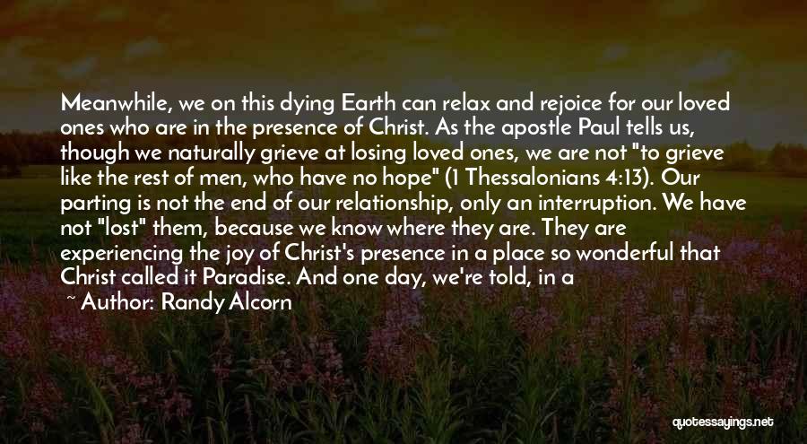 Randy Alcorn Quotes: Meanwhile, We On This Dying Earth Can Relax And Rejoice For Our Loved Ones Who Are In The Presence Of