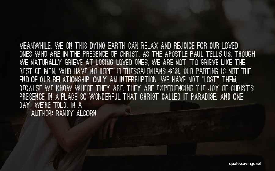 Randy Alcorn Quotes: Meanwhile, We On This Dying Earth Can Relax And Rejoice For Our Loved Ones Who Are In The Presence Of