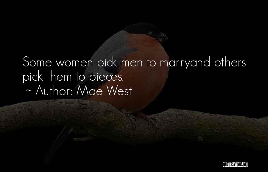 Mae West Quotes: Some Women Pick Men To Marryand Others Pick Them To Pieces.