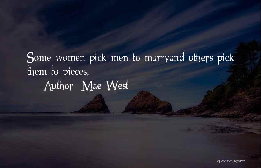 Mae West Quotes: Some Women Pick Men To Marryand Others Pick Them To Pieces.