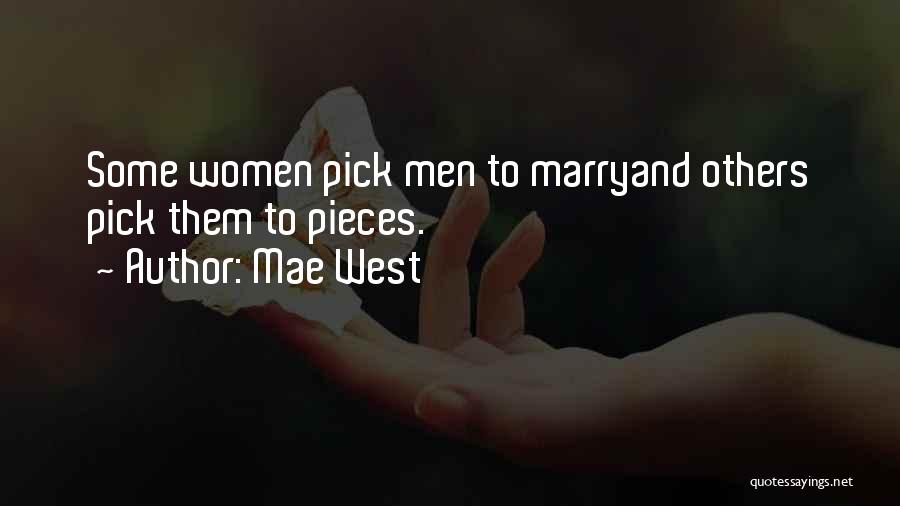 Mae West Quotes: Some Women Pick Men To Marryand Others Pick Them To Pieces.