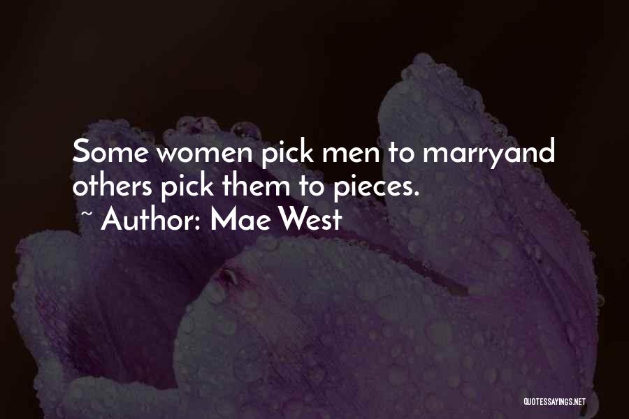 Mae West Quotes: Some Women Pick Men To Marryand Others Pick Them To Pieces.