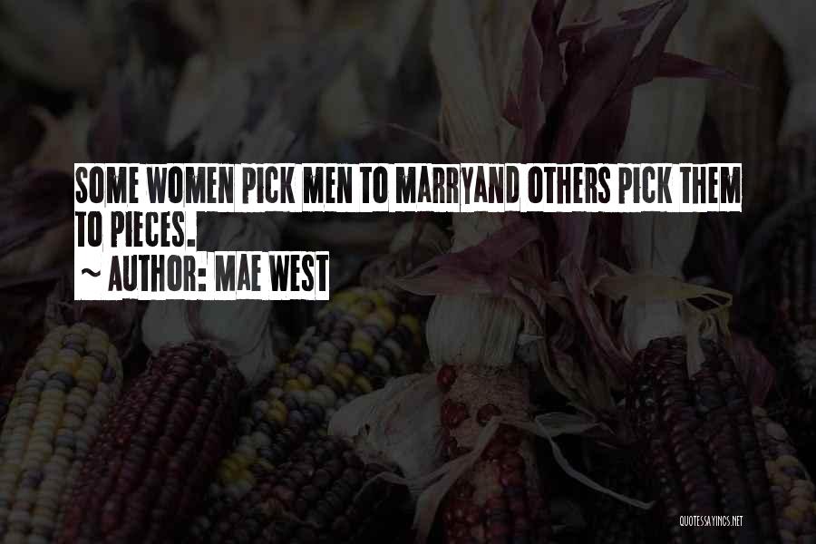 Mae West Quotes: Some Women Pick Men To Marryand Others Pick Them To Pieces.