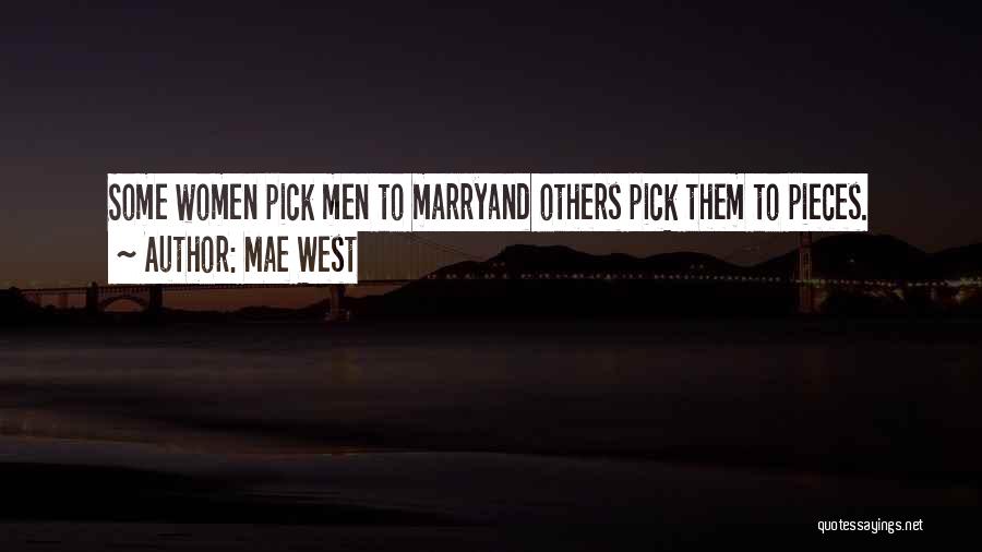 Mae West Quotes: Some Women Pick Men To Marryand Others Pick Them To Pieces.