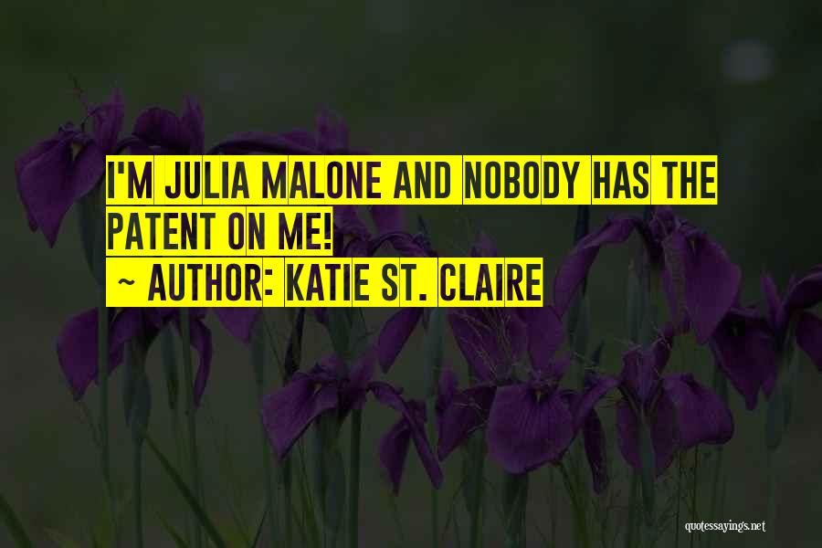 Katie St. Claire Quotes: I'm Julia Malone And Nobody Has The Patent On Me!