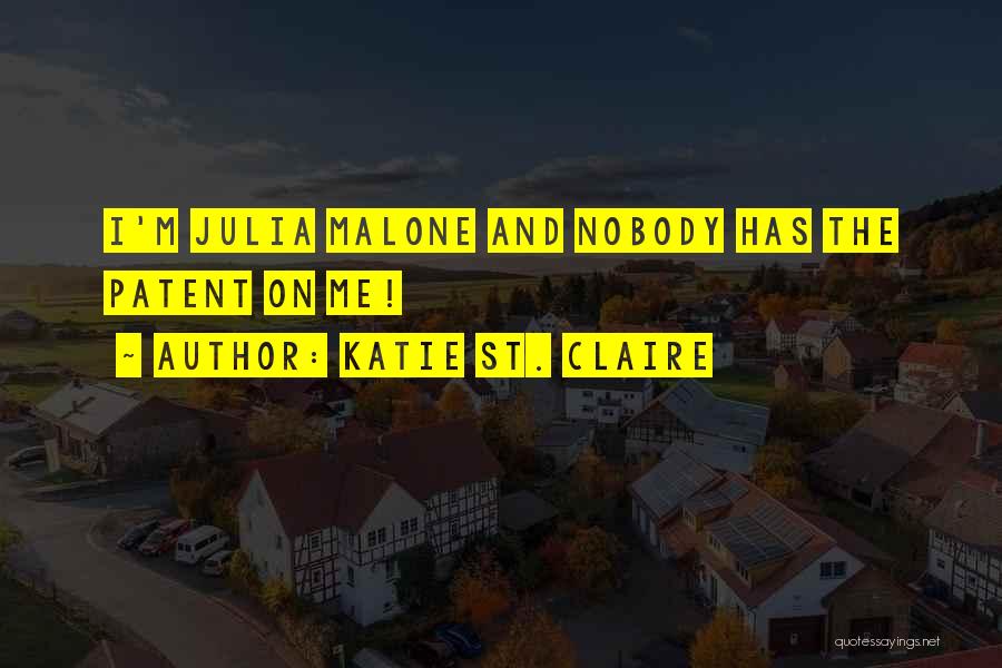 Katie St. Claire Quotes: I'm Julia Malone And Nobody Has The Patent On Me!