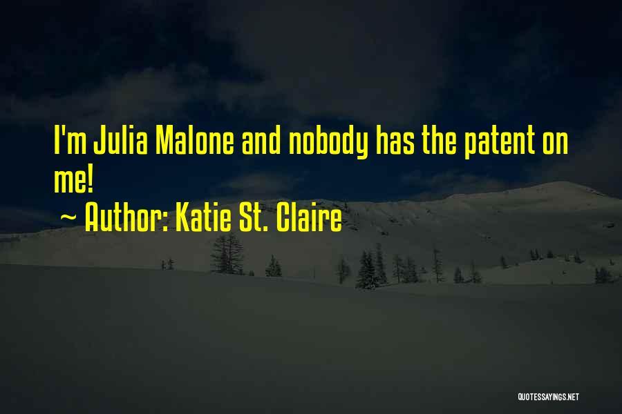 Katie St. Claire Quotes: I'm Julia Malone And Nobody Has The Patent On Me!