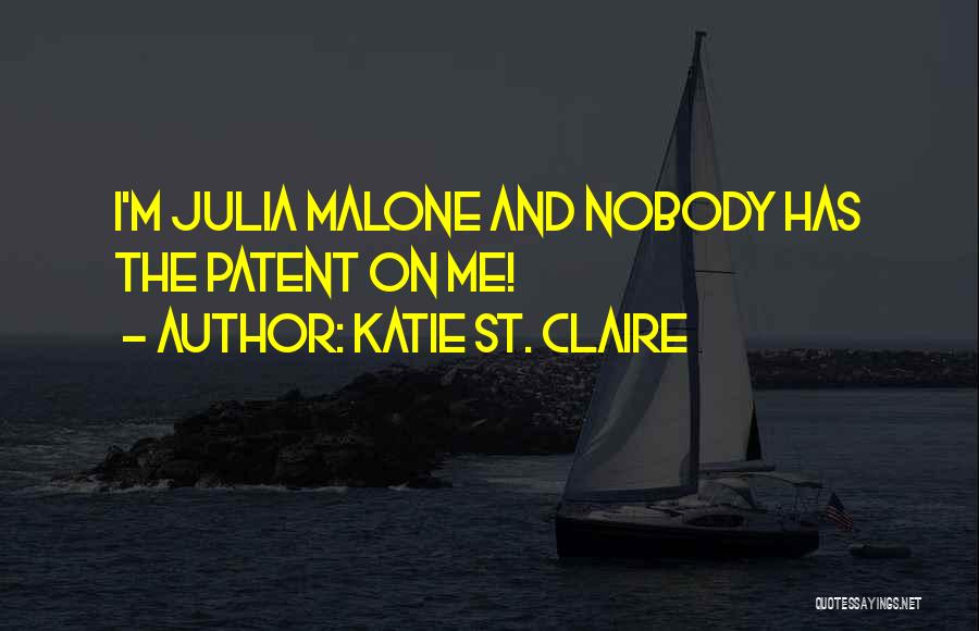 Katie St. Claire Quotes: I'm Julia Malone And Nobody Has The Patent On Me!