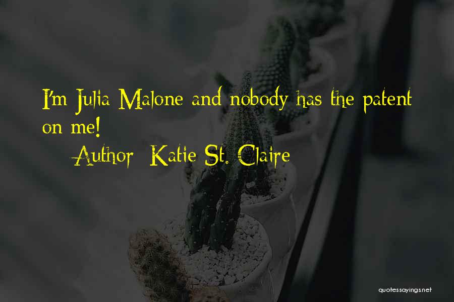 Katie St. Claire Quotes: I'm Julia Malone And Nobody Has The Patent On Me!