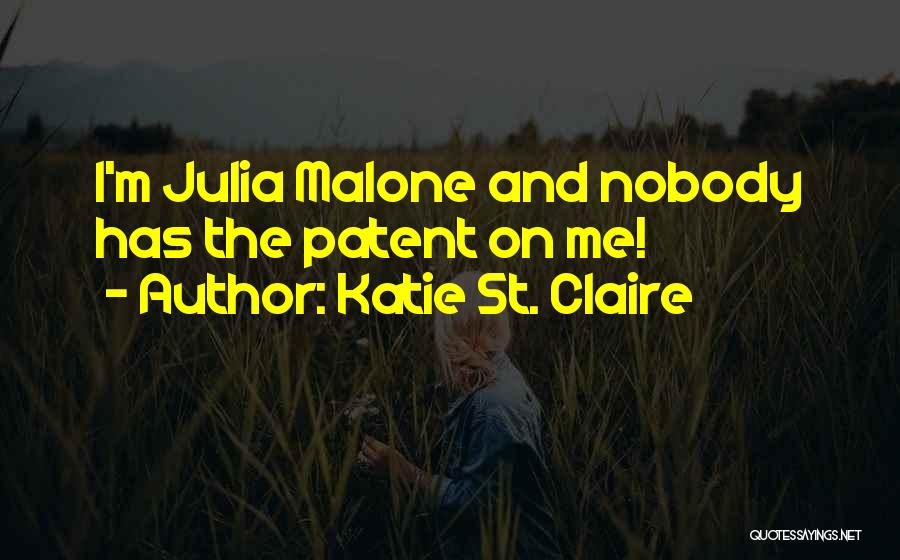 Katie St. Claire Quotes: I'm Julia Malone And Nobody Has The Patent On Me!