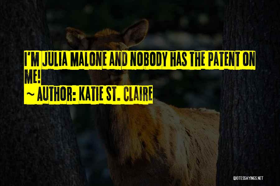 Katie St. Claire Quotes: I'm Julia Malone And Nobody Has The Patent On Me!