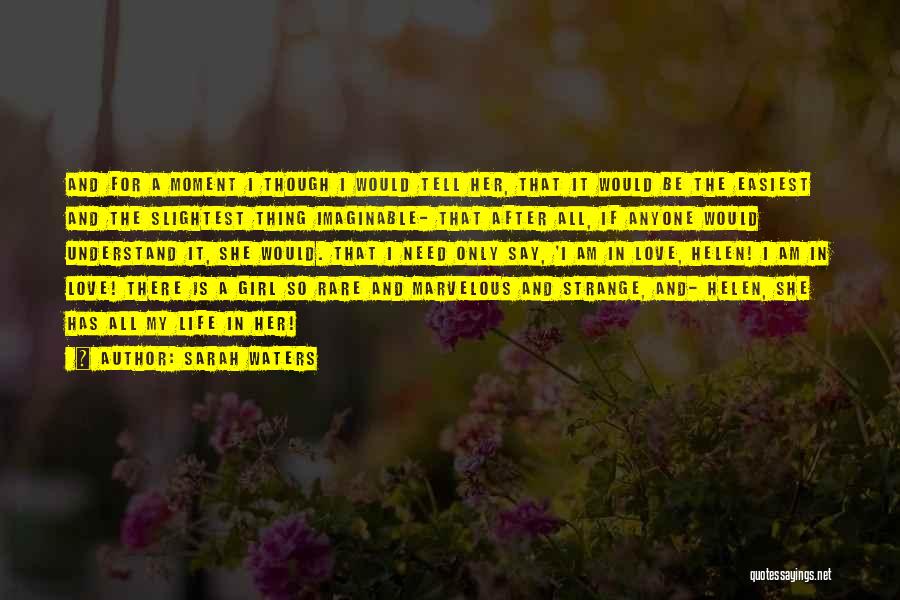 Sarah Waters Quotes: And For A Moment I Though I Would Tell Her, That It Would Be The Easiest And The Slightest Thing