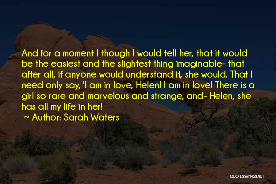 Sarah Waters Quotes: And For A Moment I Though I Would Tell Her, That It Would Be The Easiest And The Slightest Thing