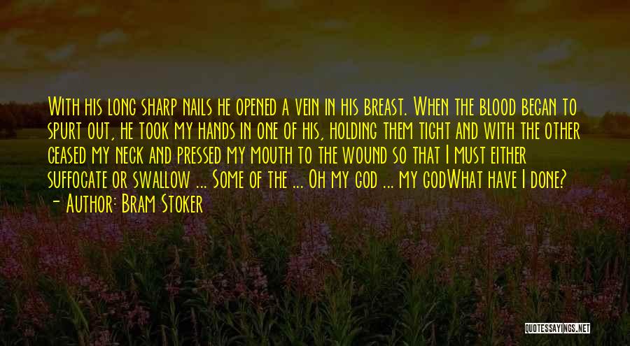 Bram Stoker Quotes: With His Long Sharp Nails He Opened A Vein In His Breast. When The Blood Began To Spurt Out, He