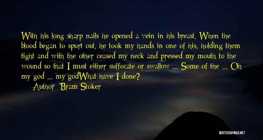 Bram Stoker Quotes: With His Long Sharp Nails He Opened A Vein In His Breast. When The Blood Began To Spurt Out, He