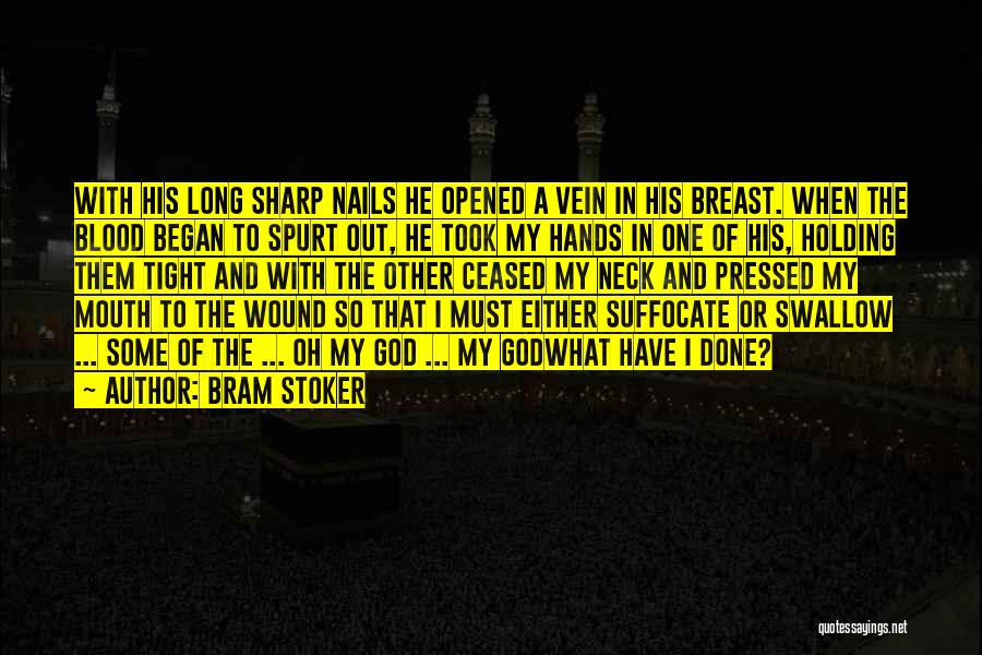 Bram Stoker Quotes: With His Long Sharp Nails He Opened A Vein In His Breast. When The Blood Began To Spurt Out, He