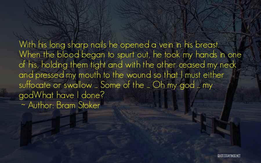 Bram Stoker Quotes: With His Long Sharp Nails He Opened A Vein In His Breast. When The Blood Began To Spurt Out, He