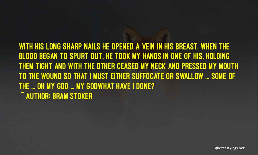 Bram Stoker Quotes: With His Long Sharp Nails He Opened A Vein In His Breast. When The Blood Began To Spurt Out, He