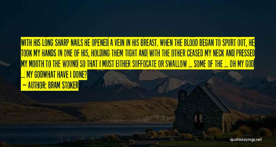 Bram Stoker Quotes: With His Long Sharp Nails He Opened A Vein In His Breast. When The Blood Began To Spurt Out, He