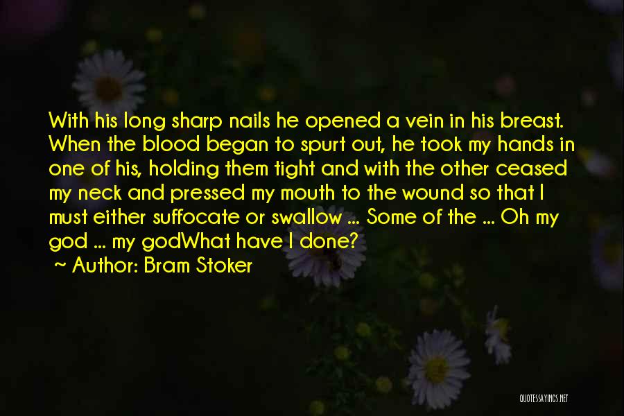 Bram Stoker Quotes: With His Long Sharp Nails He Opened A Vein In His Breast. When The Blood Began To Spurt Out, He