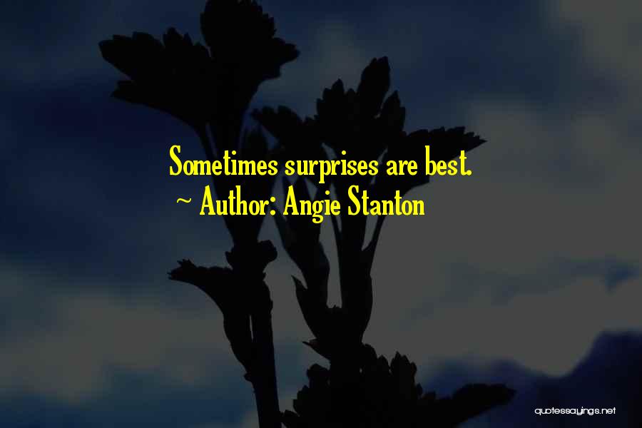 Angie Stanton Quotes: Sometimes Surprises Are Best.
