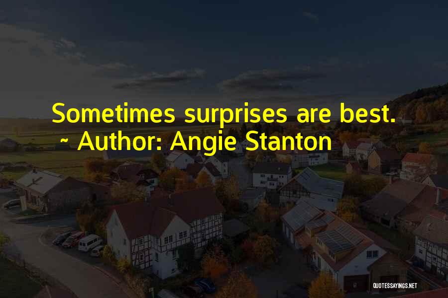 Angie Stanton Quotes: Sometimes Surprises Are Best.