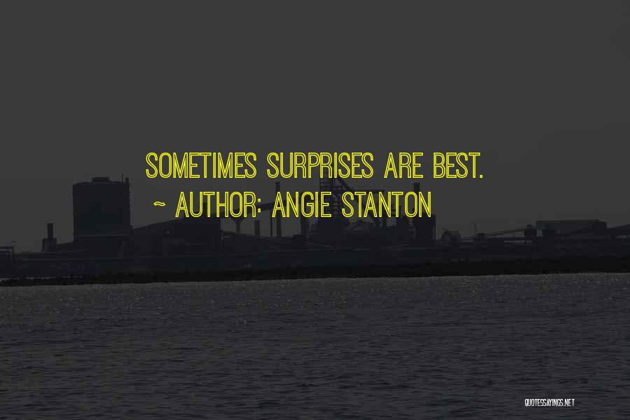 Angie Stanton Quotes: Sometimes Surprises Are Best.