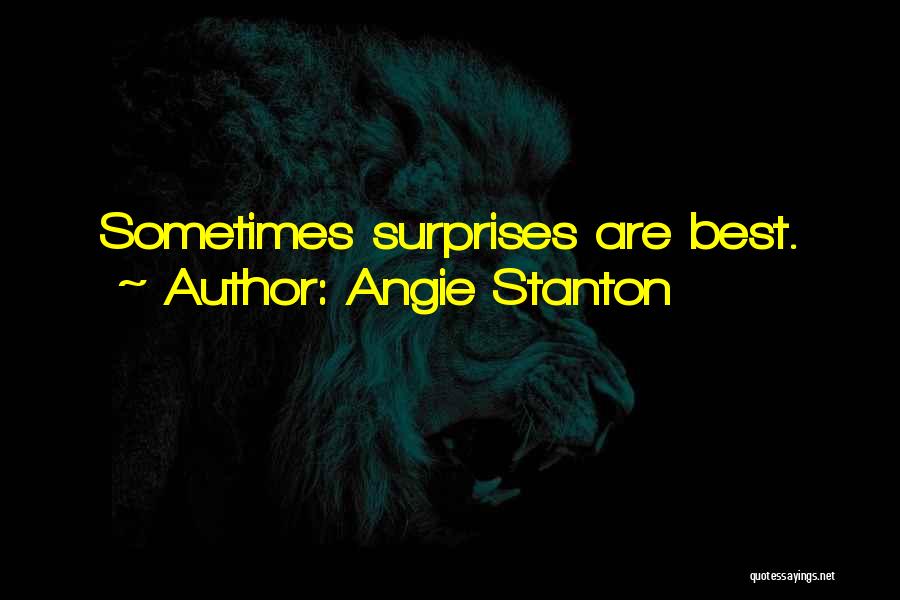 Angie Stanton Quotes: Sometimes Surprises Are Best.