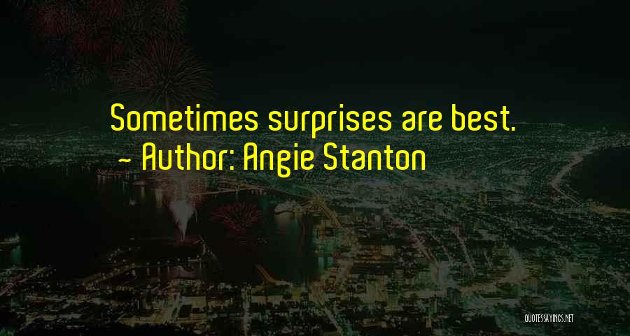 Angie Stanton Quotes: Sometimes Surprises Are Best.