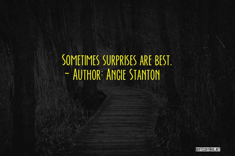 Angie Stanton Quotes: Sometimes Surprises Are Best.