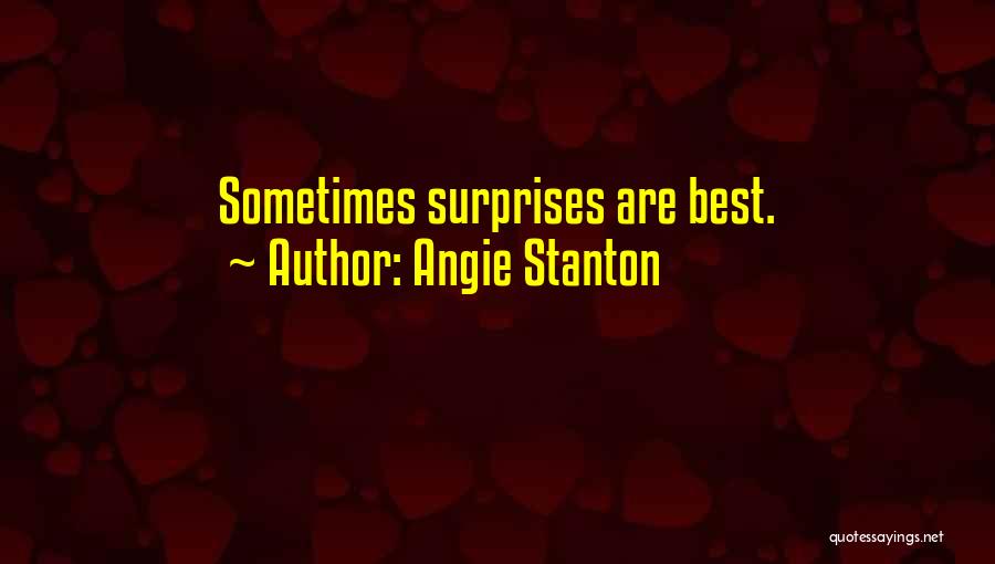 Angie Stanton Quotes: Sometimes Surprises Are Best.