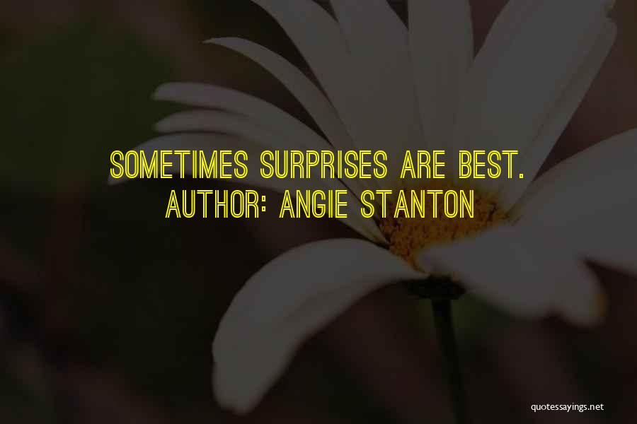 Angie Stanton Quotes: Sometimes Surprises Are Best.