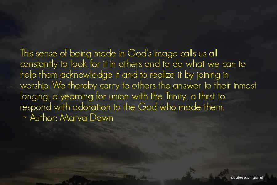 Marva Dawn Quotes: This Sense Of Being Made In God's Image Calls Us All Constantly To Look For It In Others And To