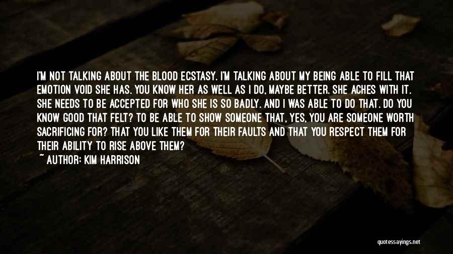 Kim Harrison Quotes: I'm Not Talking About The Blood Ecstasy. I'm Talking About My Being Able To Fill That Emotion Void She Has.