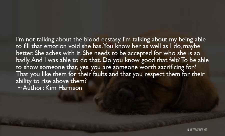 Kim Harrison Quotes: I'm Not Talking About The Blood Ecstasy. I'm Talking About My Being Able To Fill That Emotion Void She Has.