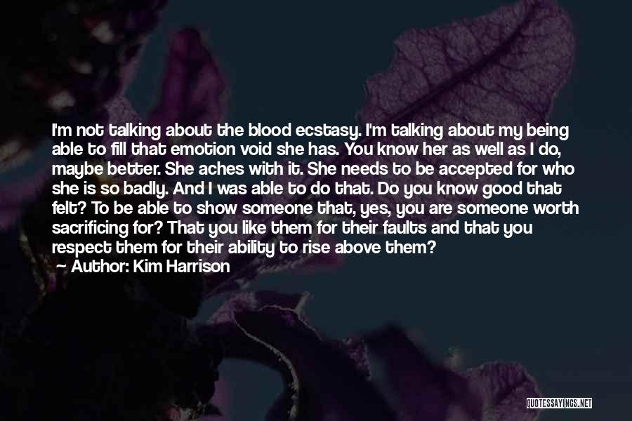 Kim Harrison Quotes: I'm Not Talking About The Blood Ecstasy. I'm Talking About My Being Able To Fill That Emotion Void She Has.