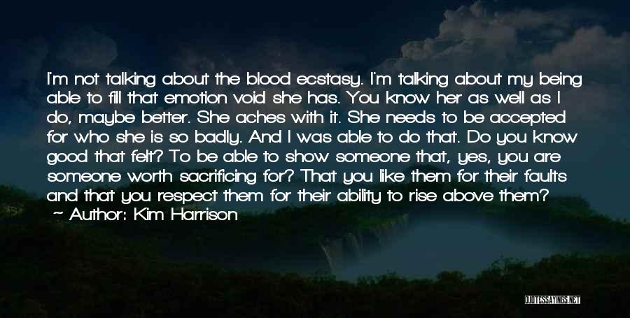 Kim Harrison Quotes: I'm Not Talking About The Blood Ecstasy. I'm Talking About My Being Able To Fill That Emotion Void She Has.