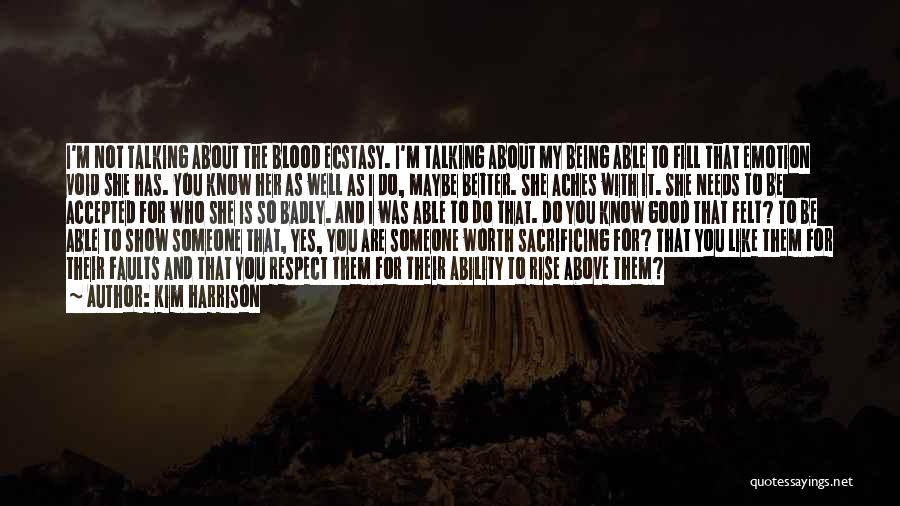 Kim Harrison Quotes: I'm Not Talking About The Blood Ecstasy. I'm Talking About My Being Able To Fill That Emotion Void She Has.