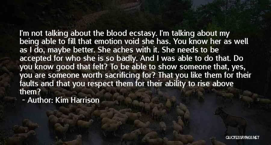 Kim Harrison Quotes: I'm Not Talking About The Blood Ecstasy. I'm Talking About My Being Able To Fill That Emotion Void She Has.