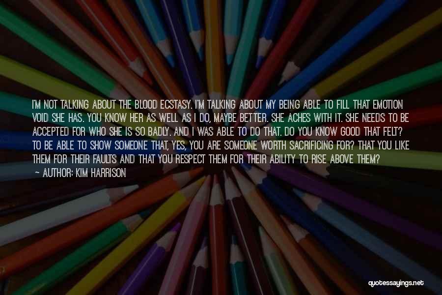 Kim Harrison Quotes: I'm Not Talking About The Blood Ecstasy. I'm Talking About My Being Able To Fill That Emotion Void She Has.