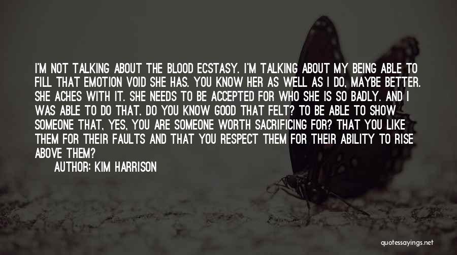 Kim Harrison Quotes: I'm Not Talking About The Blood Ecstasy. I'm Talking About My Being Able To Fill That Emotion Void She Has.