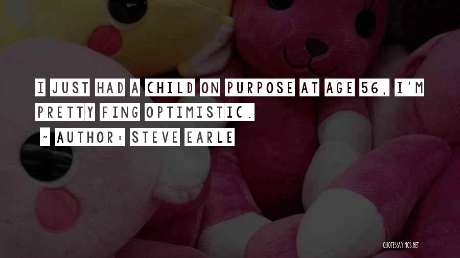 Steve Earle Quotes: I Just Had A Child On Purpose At Age 56, I'm Pretty Fing Optimistic.