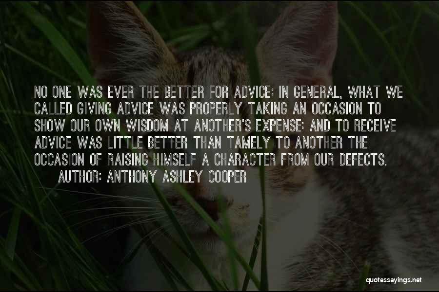 Anthony Ashley Cooper Quotes: No One Was Ever The Better For Advice: In General, What We Called Giving Advice Was Properly Taking An Occasion