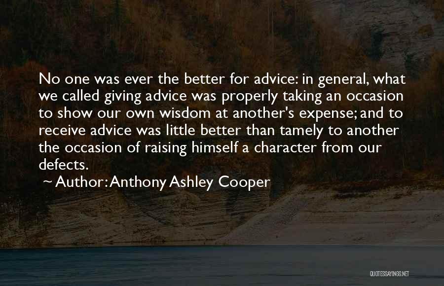 Anthony Ashley Cooper Quotes: No One Was Ever The Better For Advice: In General, What We Called Giving Advice Was Properly Taking An Occasion