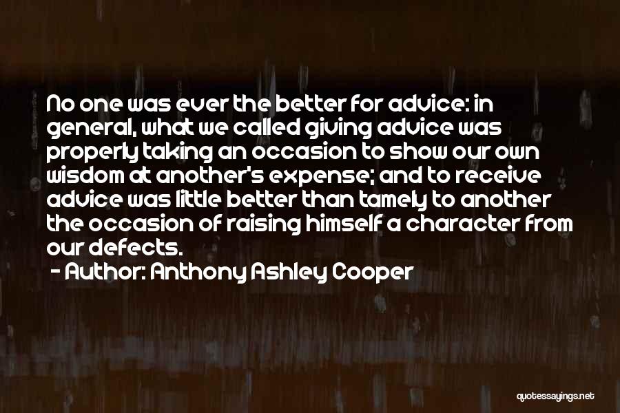 Anthony Ashley Cooper Quotes: No One Was Ever The Better For Advice: In General, What We Called Giving Advice Was Properly Taking An Occasion