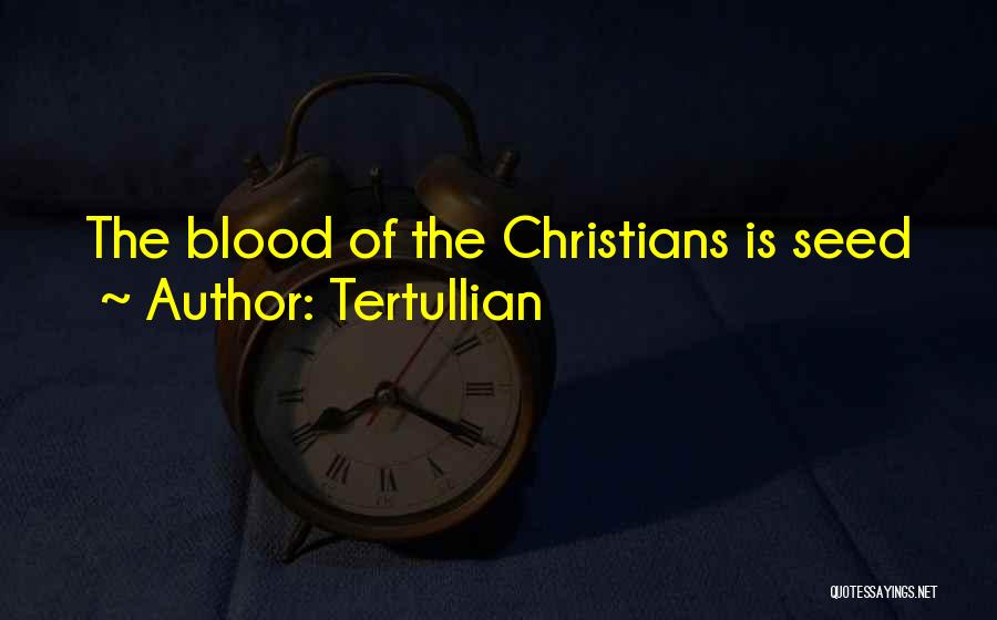 Tertullian Quotes: The Blood Of The Christians Is Seed
