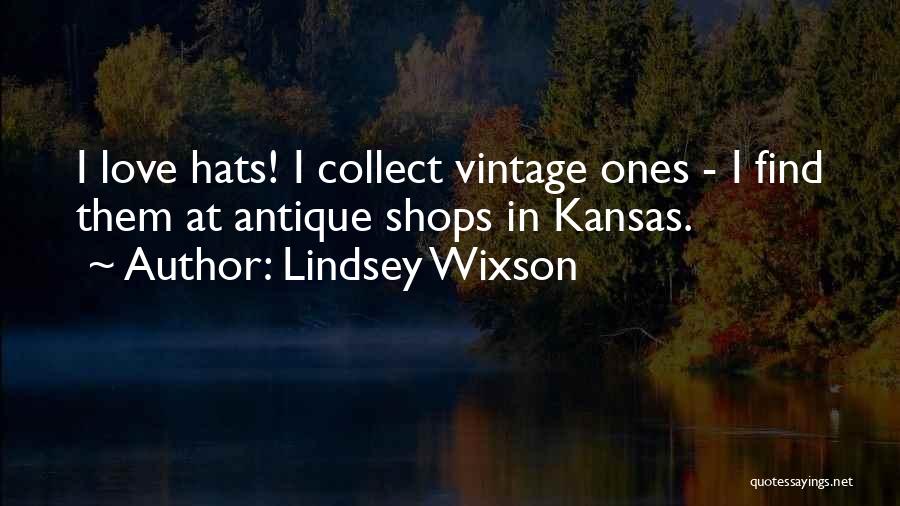 Lindsey Wixson Quotes: I Love Hats! I Collect Vintage Ones - I Find Them At Antique Shops In Kansas.