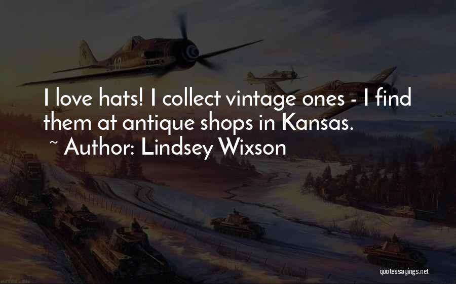 Lindsey Wixson Quotes: I Love Hats! I Collect Vintage Ones - I Find Them At Antique Shops In Kansas.